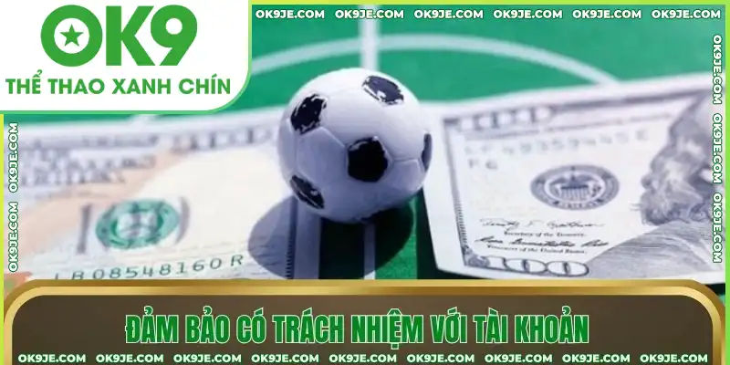 Đảm bảo có trách nhiệm với tài khoản Đảm bảo có trách nhiệm với tài khoản