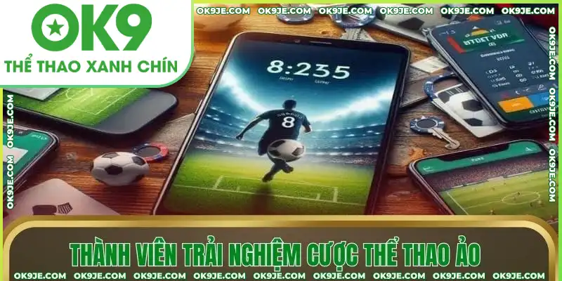 Thành viên trải nghiệm cược thể thao ảo Thành viên trải nghiệm cược thể thao ảo